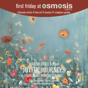 Promotional graphic for the Joyful Journeys spring art show at Osmosis Gallery in Niwot, Colorado. Soft, impressionistic floral painting in vibrant colors with the event details: March 6th, 5–9pm, featuring Pamela Cuming at 290 2nd Avenue.