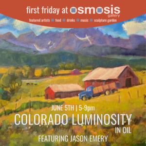Event graphic for First Friday at Osmosis Gallery featuring Colorado Luminosity in Oil by Jason Emery, June 5th 5–9 pm. Background is an oil painting of a Colorado mountain ranch with red barns, a blue vintage truck loaded with hay, golden fields, and dramatic purple peaks under a partly cloudy sky.
