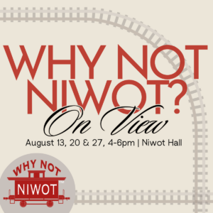 Square graphic for the Why Not Niwot? 2026 open viewing nights on a warm cream background. A model railroad track curves from the upper left across to the right side and along the bottom. Centered in large red serif letters reads "Why Not Niwot?" with "On View" in black script below, then "August 13, 20 & 27, 4-6pm | Niwot Hall." In the lower left, the round Why Not Niwot? logo shows a red caboose with "Why Not" above and "Niwot" across the car.